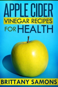 صورة الغلاف: Apple Cider Vinegar Recipes For Health 9781630221331
