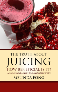 Cover image: The Truth About Juicing: How Juicing Makes For A Healthier You