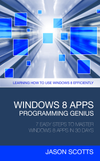 صورة الغلاف: Windows 8 Apps Programming Genius: 7 Easy Steps To Master Windows 8 Apps In 30 Days 9781630221904