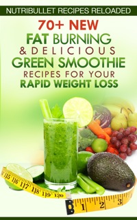Cover image: Nutribullet Recipes Reloaded: 70+ New Fat Burning & Delicious Green Smoothie Recipes for Your Rapid Weight Loss