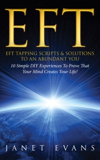 Imagen de portada: EFT: EFT Tapping Scripts & Solutions To An Abundant YOU: 10 Simple DIY Experiences To Prove That Your Mind Creates Your Life! 9781630222390