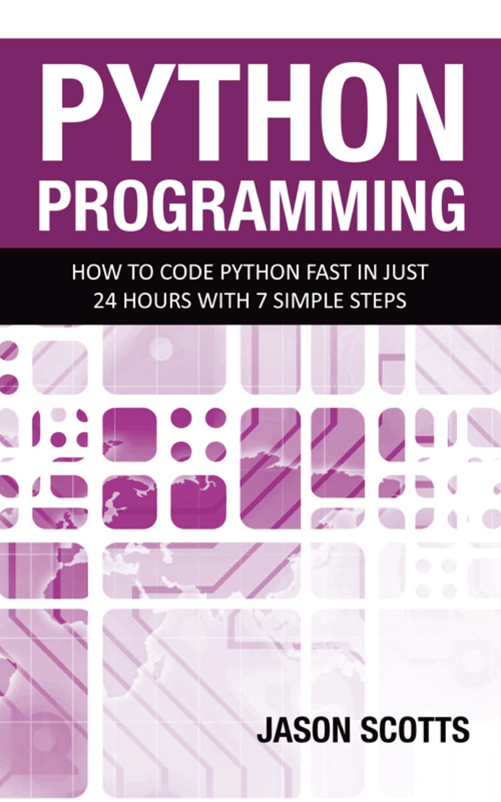 Python Programming : How to Code Python Fast In Just 24 Hours With 7 Simple Steps (eBook)