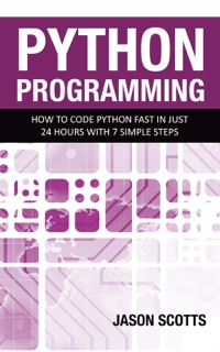 Imagen de portada: Python Programming : How to Code Python Fast In Just 24 Hours With 7 Simple Steps 9781630222451
