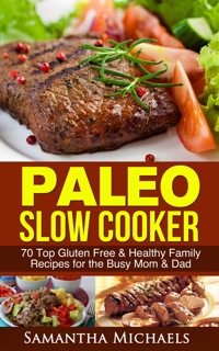 صورة الغلاف: Paleo Slow Cooker: 70 Top Gluten Free & Healthy Family Recipes for the Busy Mom & Dad 9781630222536