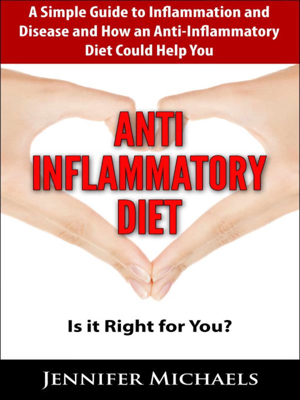 ANTI-INFLAMMATORY DIET: Is it Right for You?: A Simple Guide to Inflammation and Disease and How an Anti-Inflammatory Diet Could Help You