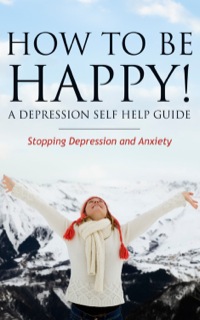 Omslagafbeelding: How to Be Happy! A Depression Self Help Guide