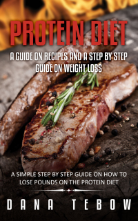 Cover image: Protein Diet: A Guide On Recipes And A Step By Step Guide On Weight Loss