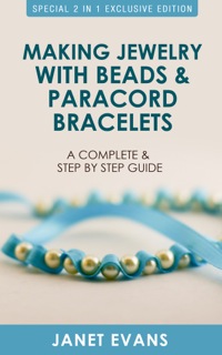 表紙画像: Making Jewelry with Beads and Paracord Bracelets : A Complete and Step by Step Guide 9781630223557