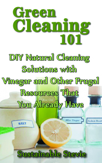 Cover image: Green Cleaning 101: DIY Natural Cleaning Solutions with Vinegar and Other Frugal Resources That You Already Have