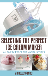 表紙画像: Selecting The Perfect Ice Cream Maker