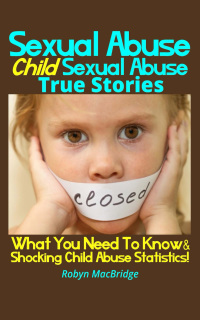 Imagen de portada: Sexual Abuse - Child Sexual Abuse True Stories 9781630223908