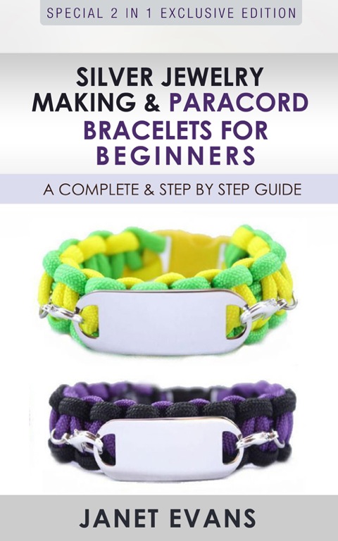 Silver Jewelry Making & Paracord Bracelets For Beginners : A Complete & Step by Step Guide: (Special 2 In 1 Exclusive Edition) - FULL INSTANT DOWNLOAD | PDF DOCX EPUB