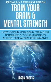 Cover image: Train Your Brain & Mental Strength : How to Train Your Brain for Mental Toughness & 7 Core Lessons to Achieve Peak Mental Performance 9781630226695