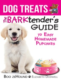 Cover image: Dog Treats: The BARKtender's Guide® to Easy Homemade Pupcakes