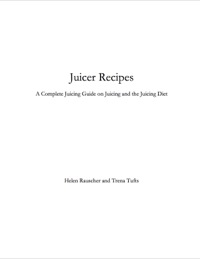 Cover image: Juicer Recipes: A Complete Juicing Guide on Juicing and the Juicing Diet