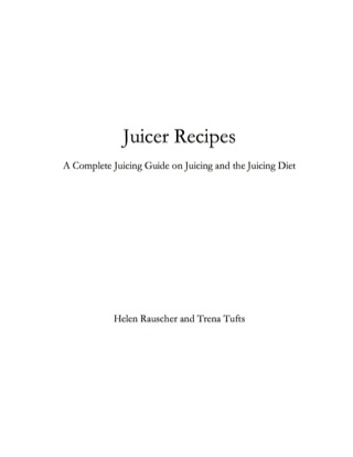 Imagen de portada: Juicer Recipes: A Complete Juicing Guide on Juicing and the Juicing Diet