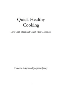 表紙画像: Quick Healthy Cooking: Low Carb Ideas and Grain Free Goodness