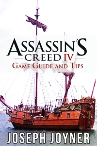 Cover image: Assassin's Creed 4 Game Guide and Tips