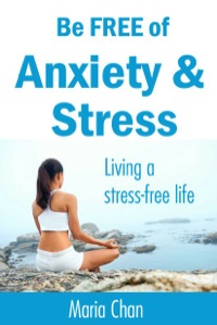صورة الغلاف: Be free of Anxiety and Stress