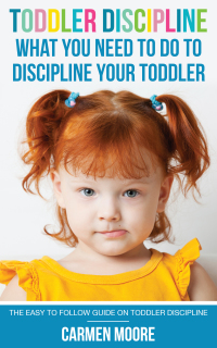 Imagen de portada: Toddler Discipline: What You Need To Do To Discipline Your Toddler
