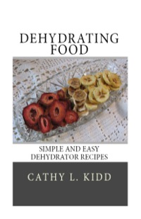 表紙画像: Dehydrating Food: Simple and Easy Dehydrator Recipes