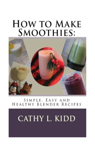 Cover image: How to Make Smoothies: Simple, Easy and Healthy Blender Recipes