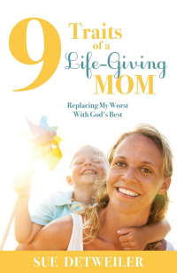 Cover image: 9 Traits of a Life-Giving Mom 9781630471149