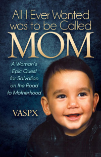 Cover image: All I Ever Wanted was to be Called Mom 9781630476656