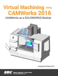 Cover image: Virtual Machining Using CAMWorks 2016 1st edition 9781630570873