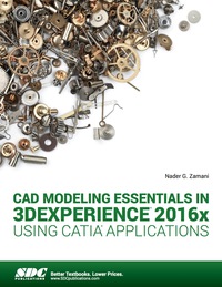 Imagen de portada: CAD Modeling Essentials in 3DEXPERIENCE 2016x Using CATIA Applications 1st edition 9781630570958