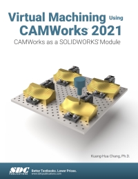 Cover image: Virtual Machining Using CAMWorks 2021 5th edition 9781630574062