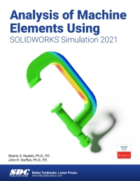 Cover image: Analysis of Machine Elements Using SOLIDWORKS Simulation 2021 14th edition 9781630573799