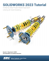 صورة الغلاف: SOLIDWORKS 2023 Tutorial: A Step-by-Step Project Based Approach Utilizing 3D Modeling 18th edition 9781630575564