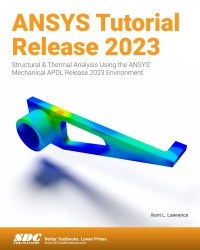 Cover image: ANSYS Tutorial Release 2023: Structural & Thermal Analysis Using the ANSYS Mechanical APDL Release 2023 Environment 8th edition 9781630576134