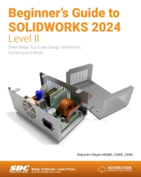 صورة الغلاف: Beginner's Guide to SOLIDWORKS 2024 - Level II: Sheet Metal, Top Down Design, Weldments, Surfacing and Molds 14th edition 9781630576363