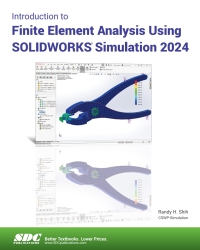 Cover image: Introduction to Finite Element Analysis Using SOLIDWORKS Simulation 2024 15th edition 9781630576448