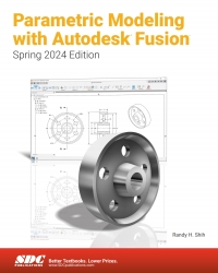 Cover image: Parametric Modeling with Autodesk Fusion (Spring 2024 Edition) 8th edition 9781630576868