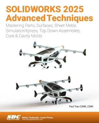 Cover image: SOLIDWORKS 2025 Advanced Techniques: Mastering Parts, Surfaces, Sheet Metal, SimulationXpress, Top-Down Assemblies, Core & Cavity Molds 16th edition 9781630577063
