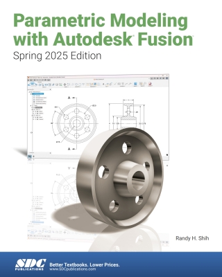 Cover image: Parametric Modeling with Autodesk Fusion (Spring 2025 Edition) 9th edition 9781630577292