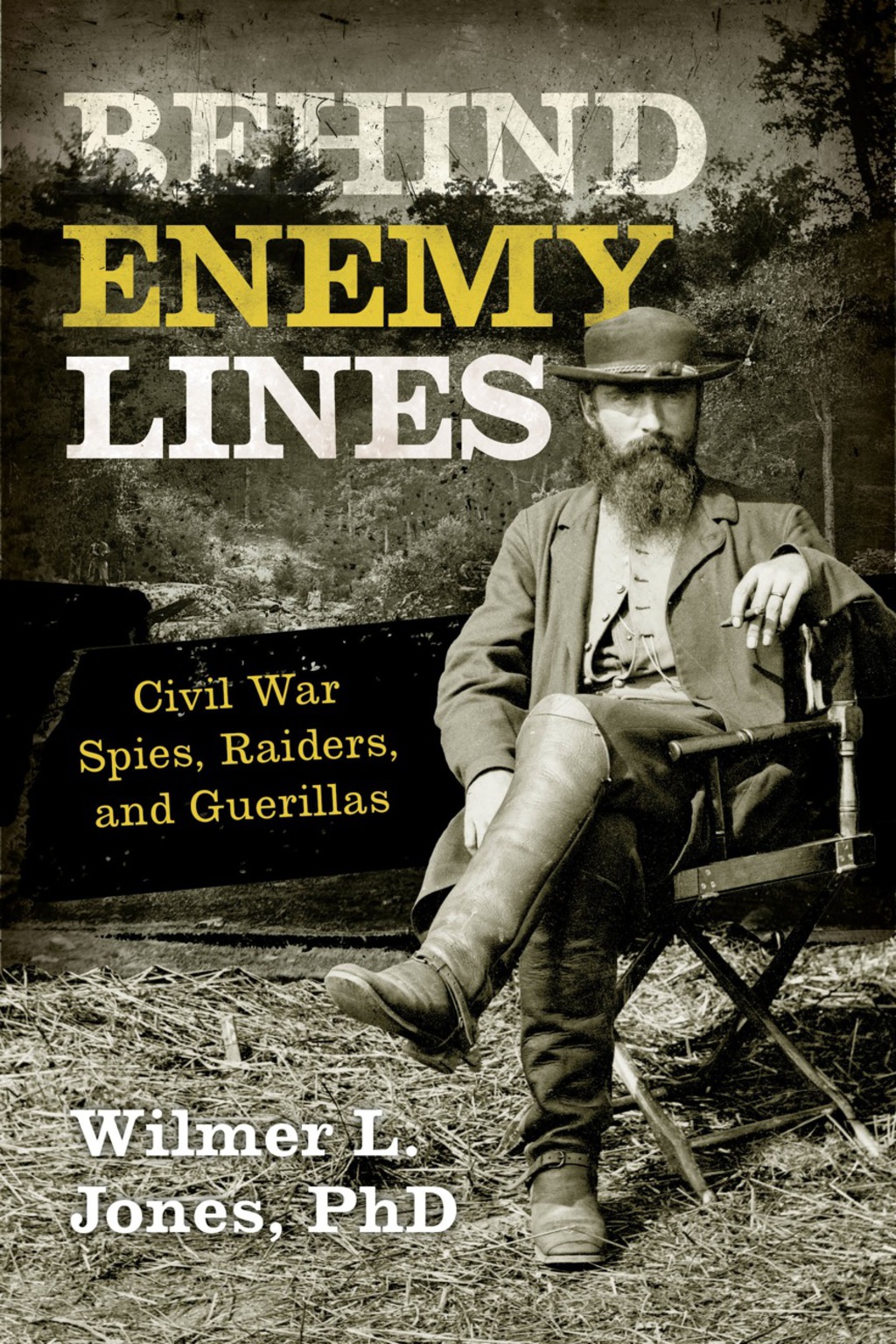 Behind Enemy Lines Civil War Spies, Raiders, and Guerrillas
