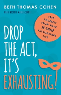 Cover image: Drop the Act, It's Exhausting! 9781493008520