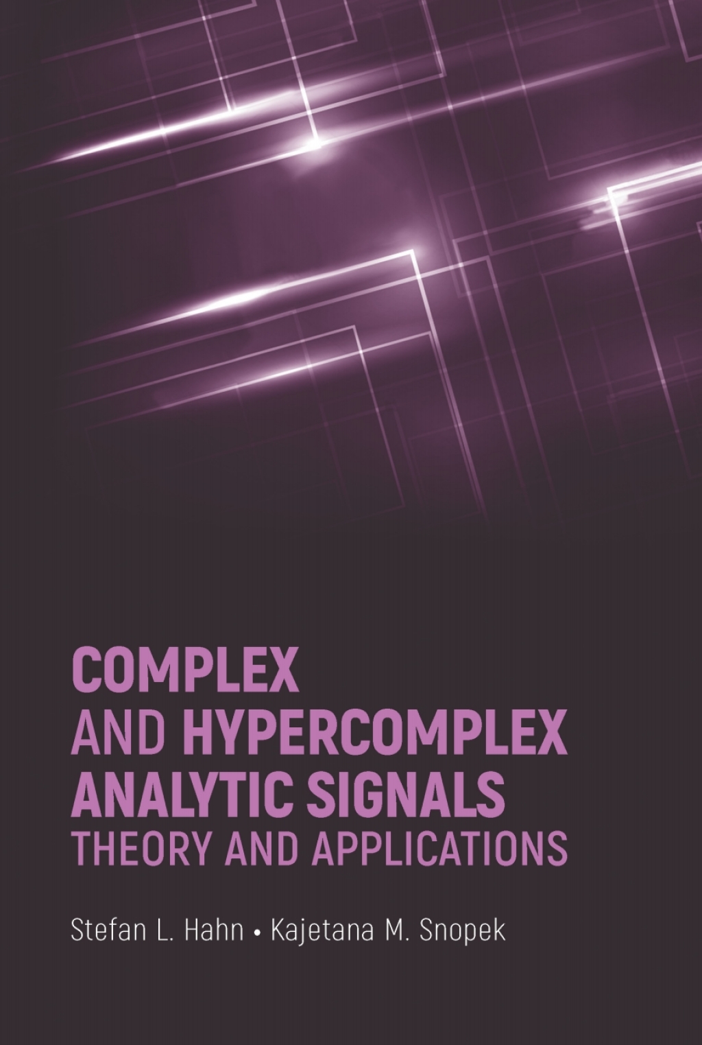 Complex and Hypercomplex Analytic Signals: Theory and Applications 1st Edition