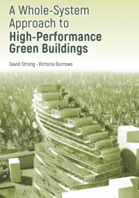 Cover image: A Whole-System Approach to High-Performance Green Buildings 1st edition 9781608079599
