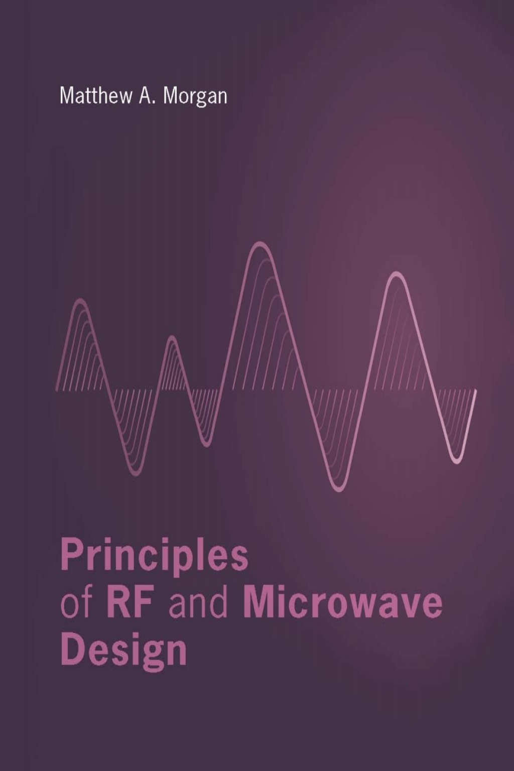 Principles of RF and Microwave Design 1st Edition