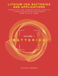 Cover image: Lithium-Ion Batteries and Applications: A Practical and Comprehensive Guide to Lithium-Ion Batteries and Arrays, from Toys to Towns, Volume 1, Batteries 1st edition 9781360817671