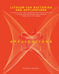 Imagen de portada: Lithium-Ion Batteries and Applications: A Practical and Comprehensive Guide to Lithium-Ion Batteries and Arrays, from Toys to Towns, Volume 2, Applications 1st edition 9781630817695