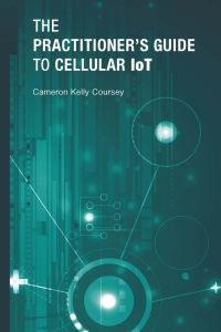 Cover image: The Practitioner's Guide to Cellular IoT 1st edition 9781630818074