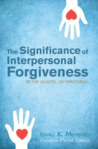 Omslagafbeelding: The Significance of Interpersonal Forgiveness in the Gospel of Matthew 9781625641779