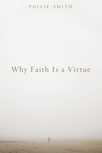 Omslagafbeelding: Why Faith Is a Virtue 9781620326916
