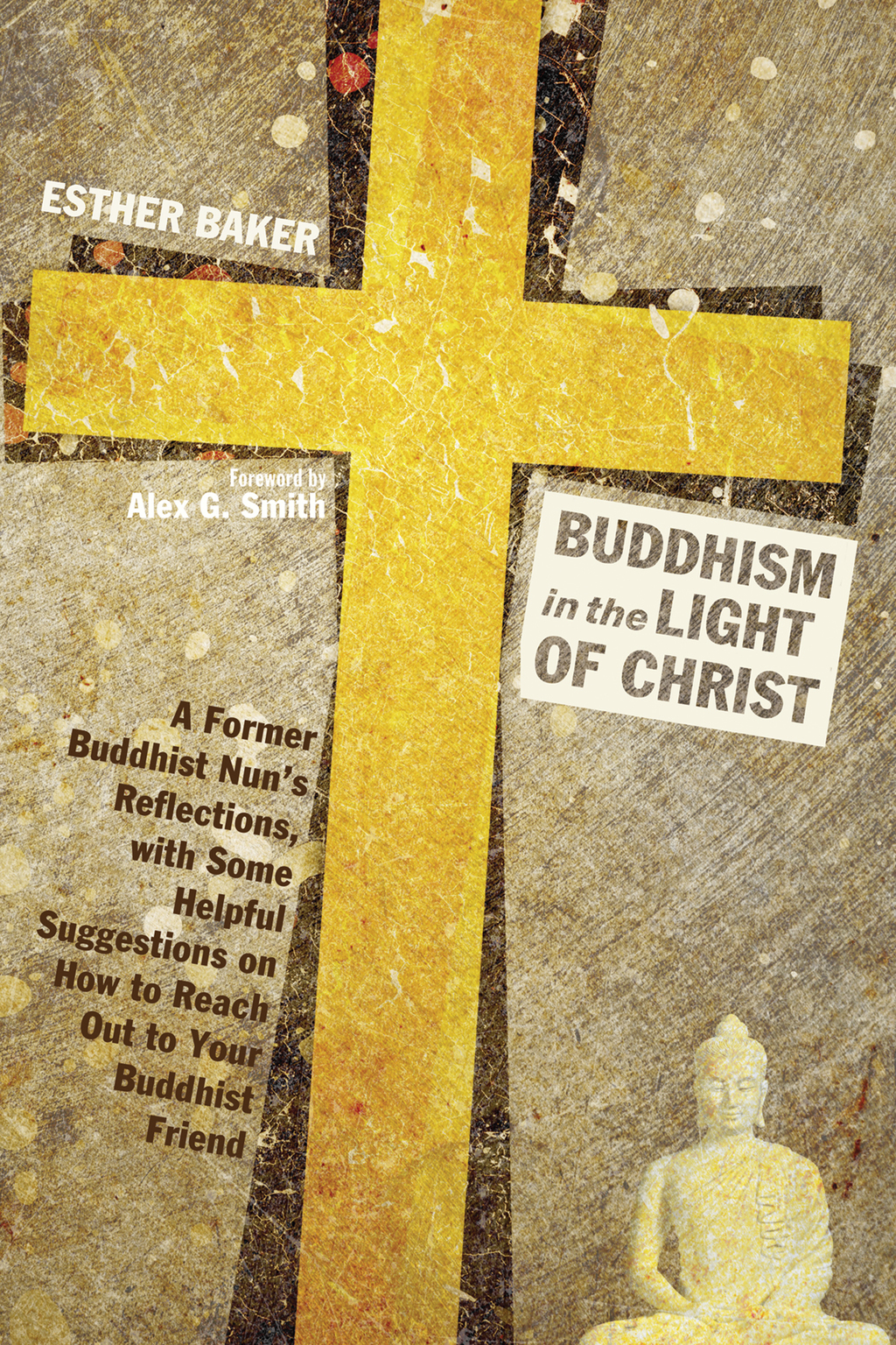Buddhism in the Light of Christ A Former Buddhist Nun’s Reflections, with Some Helpful Suggestions on How to Reach Out to Your Buddhist Friends